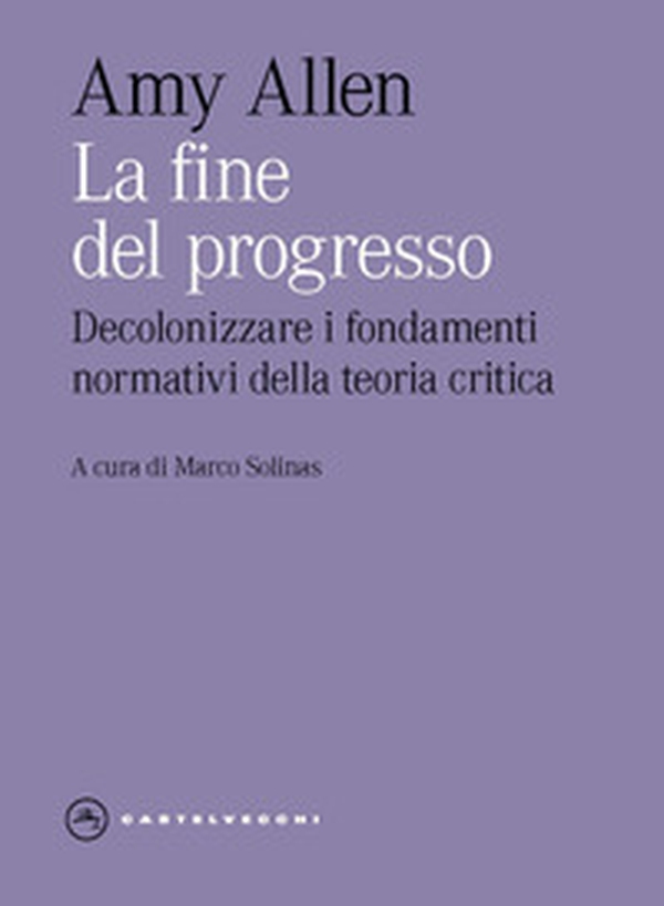 La fine del progresso. Decolonizzare i fondamenti normativi della teoria critica - Librerie.coop La fine del progresso. Decolonizzare i fondamenti normativi della teoria critica - Librerie.coop