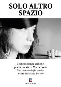 Solo altro spazio. Testimonianze critiche per la poesia di Maria Borio - Librerie.coop