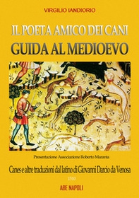 Il poeta amico dei cani, guide al Medioevo: Canes e altre traduzioni dal latino di Giovanni Darcio da Venosa - Librerie.coop
