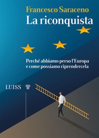 La riconquista. Perché abbiamo perso l'Europa e come possiamo riprendercela - Librerie.coop