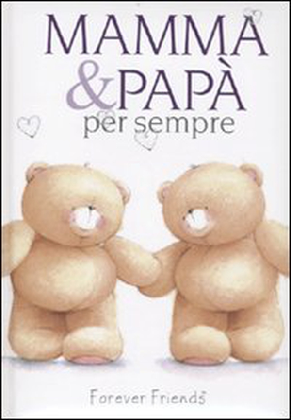 Mamma e papà per sempre. Forever friends - Librerie.coop Mamma e papà per sempre. Forever friends - Librerie.coop