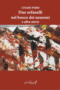 Due orfanelli nel bosco dei neuroni e altre storie - Librerie.coop Due orfanelli nel bosco dei neuroni e altre storie - Librerie.coop