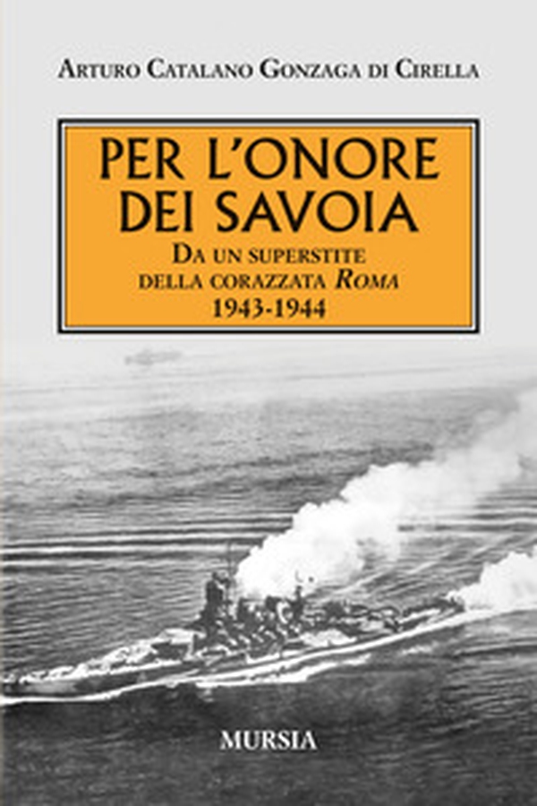 Per l'onore dei Savoia. Da un superstite della corazzata Roma 1943-1944 - Librerie.coop Per l'onore dei Savoia. Da un superstite della corazzata Roma 1943-1944 - Librerie.coop