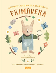 Giochiamo nella natura. Primavera - Librerie.coop