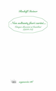 Non soltanto fiori carini... Cinque discorsi ai bambini (1923-24) - Librerie.coop