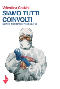 Siamo tutti coinvolti. 30 storie di resistenza dai reparti Covid-19 - Librerie.coop