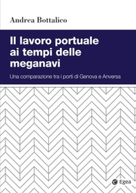 Il lavoro portuale ai tempi delle meganavi. Una comparazione tra i porti di Genova e Anversa - Librerie.coop Il lavoro portuale ai tempi delle meganavi. Una comparazione tra i porti di Genova e Anversa - Librerie.coop
