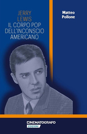 Jerry Lewis. Il corpo pop dell'inconscio americano - Librerie.coop