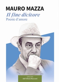 Il fine dicitore. Poesie d'amore - Librerie.coop