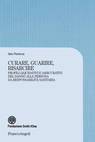 Curare, guarire, risarcire. Profili liquidativi e assicurativi del danno alla persona da responsabilità sanitaria - Librerie.coop Curare, guarire, risarcire. Profili liquidativi e assicurativi del danno alla persona da responsabilità sanitaria - Librerie.coop