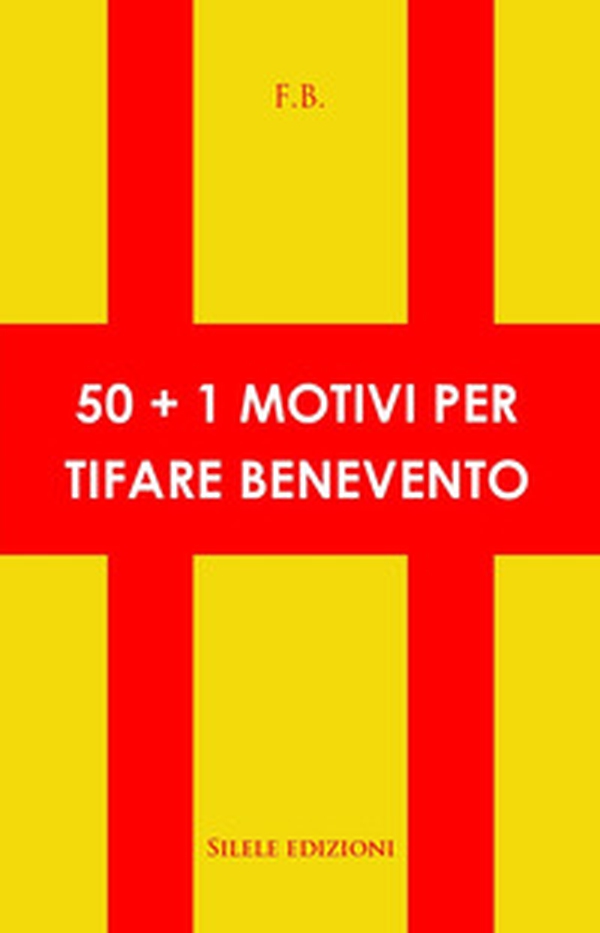 50+1 motivi per tifare benevento - Librerie.coop 50+1 motivi per tifare benevento - Librerie.coop