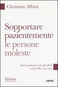 Sopportare pazientemente le persone moleste. Aver pazienza con gli altri come Dio con noi - Librerie.coop Sopportare pazientemente le persone moleste. Aver pazienza con gli altri come Dio con noi - Librerie.coop