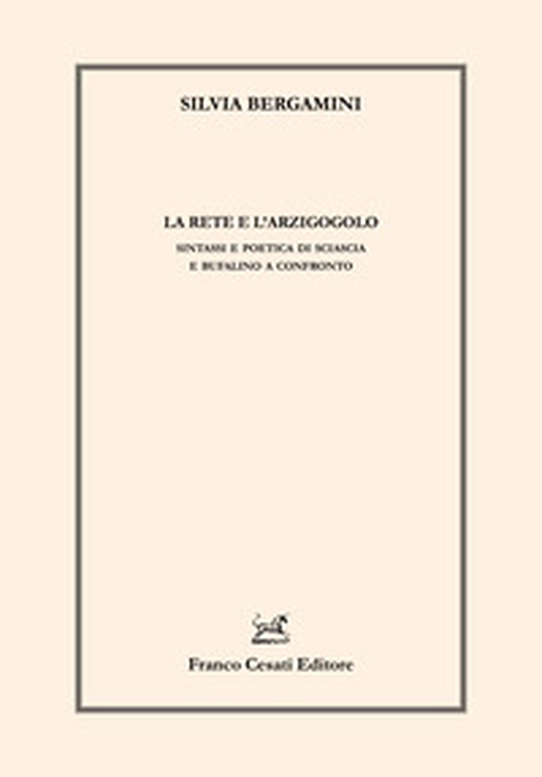 La rete e l'arzigogolo. Sintassi e poetica di Sciascia e Bufalino a confronto - Librerie.coop La rete e l'arzigogolo. Sintassi e poetica di Sciascia e Bufalino a confronto - Librerie.coop