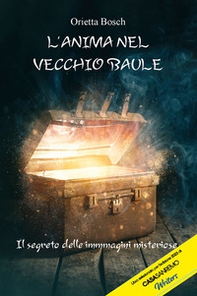 L'anima nel vecchio baule. Il segreto delle immagini misteriose - Librerie.coop