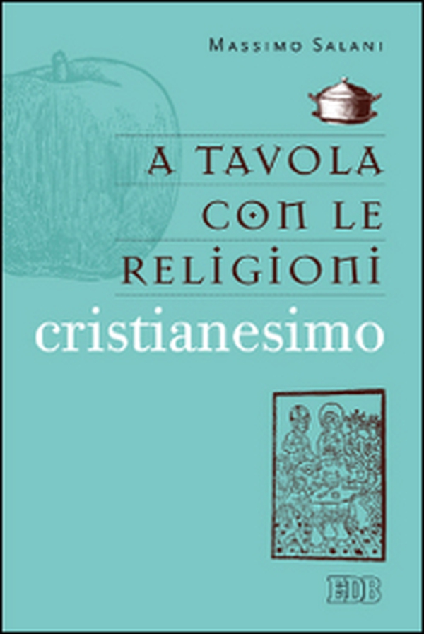 A tavola con le religioni. Cristianesimo - Librerie.coop A tavola con le religioni. Cristianesimo - Librerie.coop
