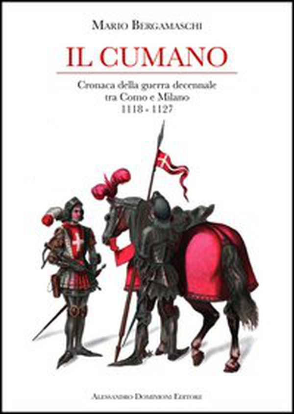 Il cumano. Cronaca della guerra decennale tra Como e Milano 1118-1127 - Librerie.coop