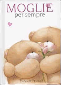 Moglie per sempre. Forever friends - Librerie.coop Moglie per sempre. Forever friends - Librerie.coop