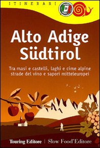 Alto Adige Südtirol. Tra masi e castelli, laghi e cime alpine, strade del vino e sapori mitteleuropei - Librerie.coop