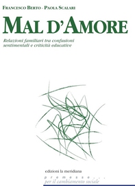 Mal d'amore. Relazioni familiari tra confusioni sentimentali e criticità educative - Librerie.coop Mal d'amore. Relazioni familiari tra confusioni sentimentali e criticità educative - Librerie.coop