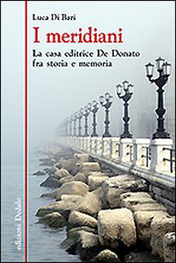 I meridiani. La casa editrice De Donato fra storia e memoria - Librerie.coop I meridiani. La casa editrice De Donato fra storia e memoria - Librerie.coop
