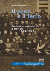 Il pane e il ferro. Società ed assistenza a Dongo. 1988-1922 - Librerie.coop
