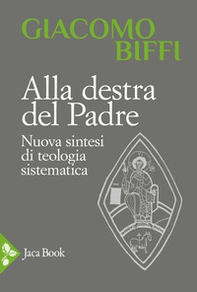 Alla destra del Padre. Nuova sintesi di teologia sistematica - Librerie.coop