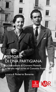 Memorie di una partigiana. La liberazione di Giovanni di Roveda a Verona negli scritti di Concetta Fiorio - Librerie.coop