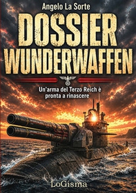 Dossier Wunderwaffen. Un'arma del Terzo Reich è pronta a rinascere - Librerie.coop