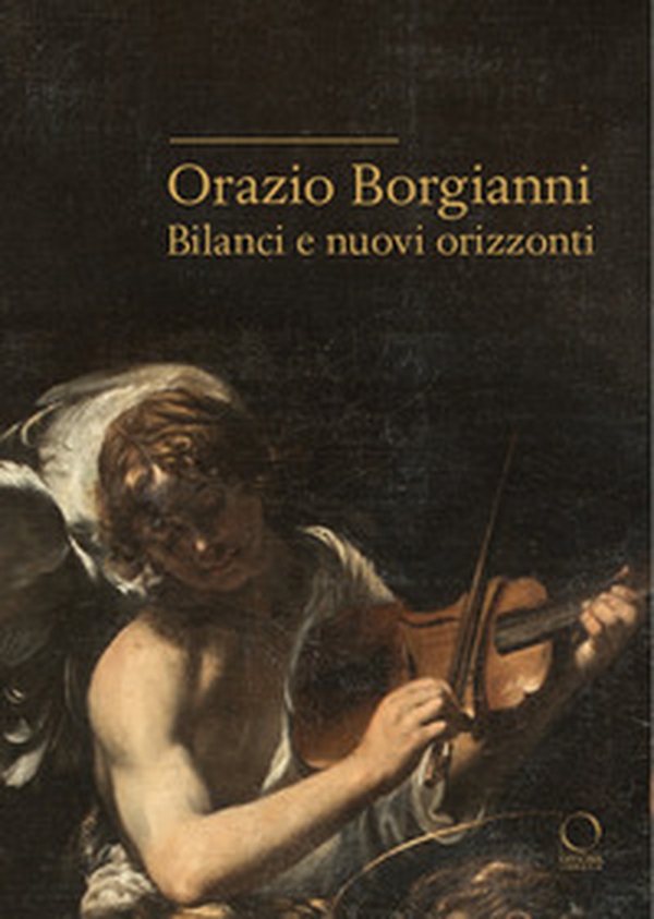 Orazio Borgianni. Bilanci e nuovi orizzonti - Librerie.coop Orazio Borgianni. Bilanci e nuovi orizzonti - Librerie.coop