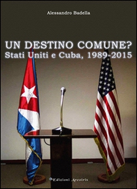 Un destino comune? Stati Uniti e Cuba, (1989-2015) - Librerie.coop