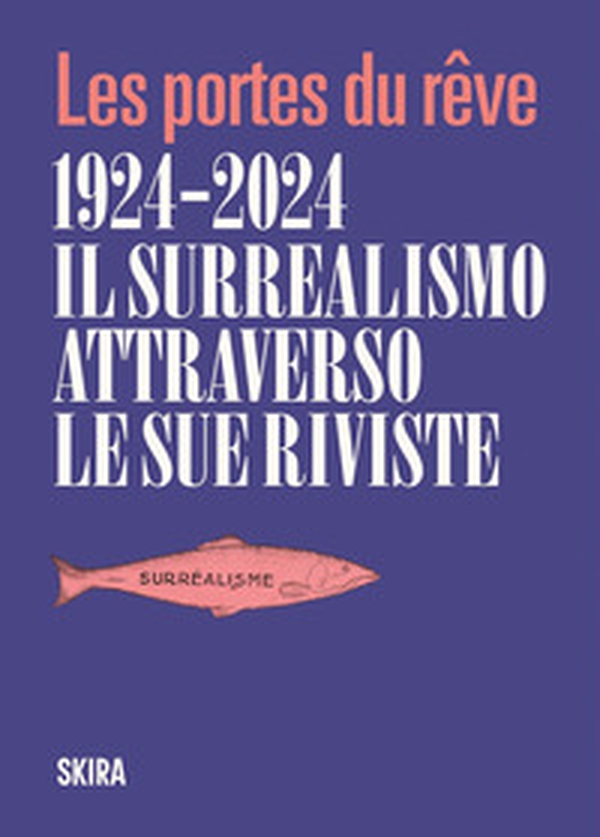 Le Portes du reve 1924-2024. Il surrealismo attraverso le sue riviste - Librerie.coop Le Portes du reve 1924-2024. Il surrealismo attraverso le sue riviste - Librerie.coop