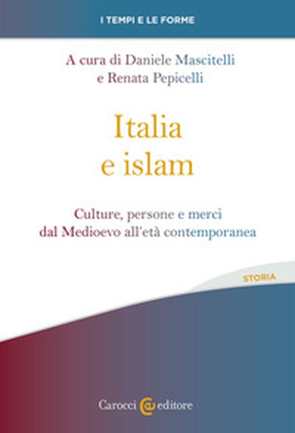 Italia e islam. Culture, persone e merci dal Medioevo all'età contemporanea - Librerie.coop Italia e islam. Culture, persone e merci dal Medioevo all'età contemporanea - Librerie.coop