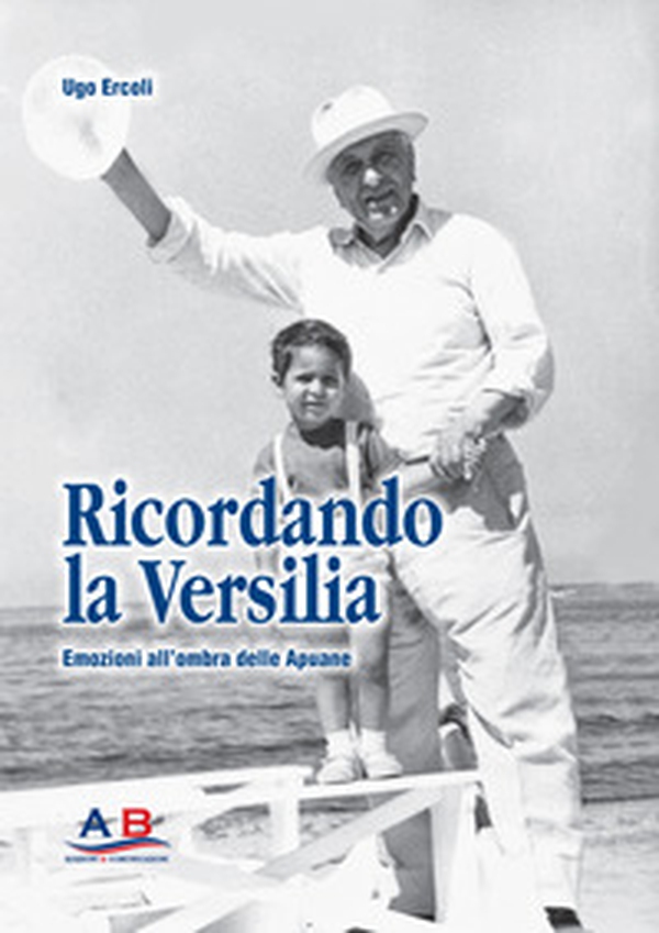 Ricordando la Versilia. Emozioni all'ombra delle Apuane - Librerie.coop Ricordando la Versilia. Emozioni all'ombra delle Apuane - Librerie.coop