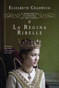 La regina ribelle. Il romanzo di Eleonora di Aquitania - Librerie.coop La regina ribelle. Il romanzo di Eleonora di Aquitania - Librerie.coop