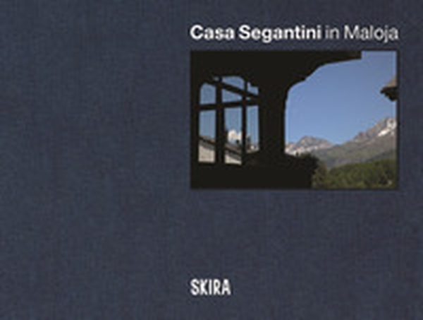 Casa Segantini in Maloja. Ediz. italiana, inglese e tedesca - Librerie.coop Casa Segantini in Maloja. Ediz. italiana, inglese e tedesca - Librerie.coop