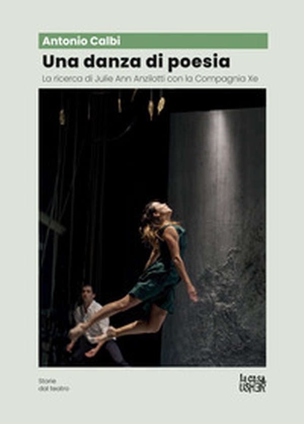 Una danza di poesia. La ricerca di Julie Ann Anzillotti con la Compagnia Xe - Librerie.coop Una danza di poesia. La ricerca di Julie Ann Anzillotti con la Compagnia Xe - Librerie.coop