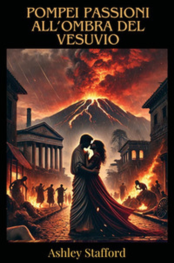 Pompei: passioni all'ombra del vesuvio - Librerie.coop Pompei: passioni all'ombra del vesuvio - Librerie.coop