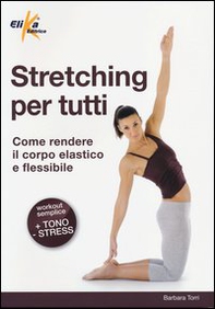 Stretching per tutti. Come rendere il corpo elastico e flessibile - Librerie.coop Stretching per tutti. Come rendere il corpo elastico e flessibile - Librerie.coop