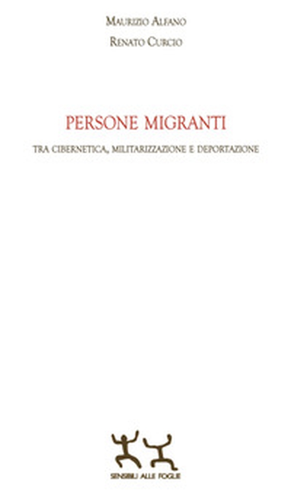 Persone migranti. Tra cibernetica, militarizzazione e deportazione - Librerie.coop Persone migranti. Tra cibernetica, militarizzazione e deportazione - Librerie.coop