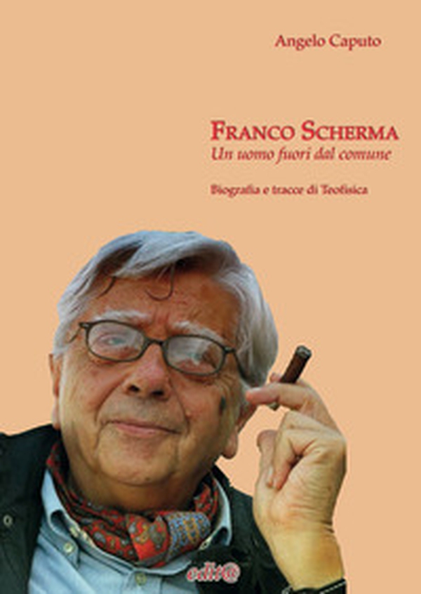 Franco Scherma. Un uomo fuori dal comune. Biografia e tracce di teofisica - Librerie.coop Franco Scherma. Un uomo fuori dal comune. Biografia e tracce di teofisica - Librerie.coop