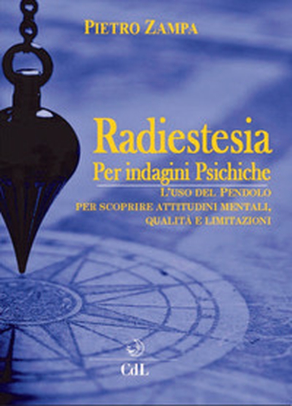 Radiestesia per indagini psichiche. L'uso del pendolo per scoprire attitudini mentali. Qualità e limitazioni - Librerie.coop Radiestesia per indagini psichiche. L'uso del pendolo per scoprire attitudini mentali. Qualità e limitazioni - Librerie.coop