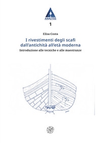 I rivestimenti degli scafi dall'antichità all'età moderna. Introduzione alle tecniche e alle maestranze - Librerie.coop I rivestimenti degli scafi dall'antichità all'età moderna. Introduzione alle tecniche e alle maestranze - Librerie.coop