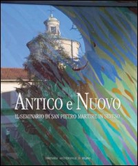 Antico e nuovo. Il Seminario di San Pietro Martire in Seveso - Librerie.coop