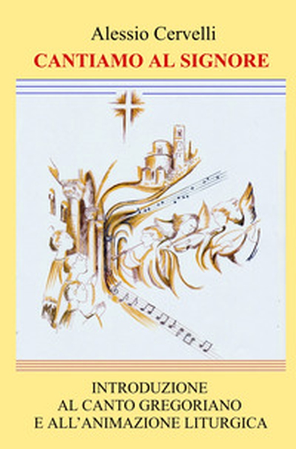 Cantiamo al Signore. Introduzione al canto gregoriano e all'animazione liturgica - Librerie.coop Cantiamo al Signore. Introduzione al canto gregoriano e all'animazione liturgica - Librerie.coop