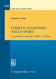 I diritti audiovisivi nello sport. La normativa e il mercato in Italia e in Europa - Librerie.coop