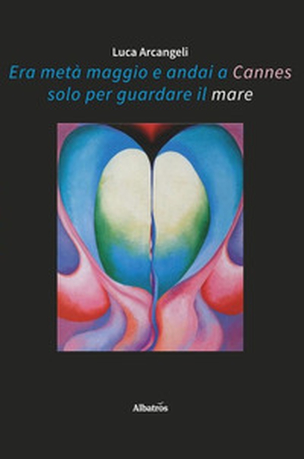 Era metà maggio e andai a Cannes solo per guardare il mare - Librerie.coop Era metà maggio e andai a Cannes solo per guardare il mare - Librerie.coop