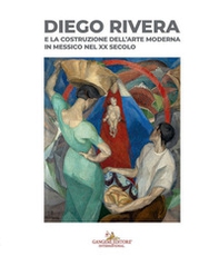 Diego Rivera e la costruzione dell'arte moderna in Messico nel XX secolo - Librerie.coop