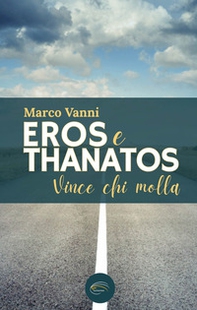 Eros e Thanatos. Vince chi molla - Librerie.coop
