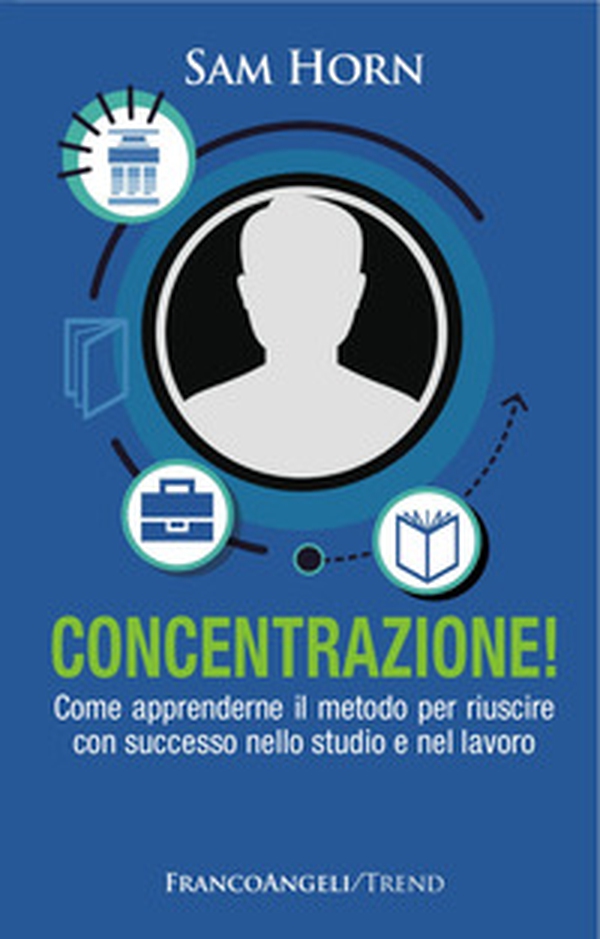Concentrazione! Come apprenderne il metodo per riuscire con successo nello studio e nel lavoro - Librerie.coop Concentrazione! Come apprenderne il metodo per riuscire con successo nello studio e nel lavoro - Librerie.coop