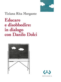 Educare e disobbedire: in dialogo con Danilo Dolci - Librerie.coop Educare e disobbedire: in dialogo con Danilo Dolci - Librerie.coop